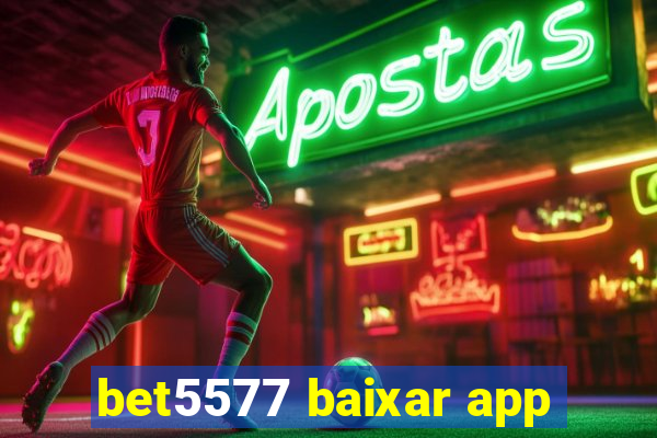 bet5577 baixar app